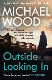 Icon image Outside Looking In (DCI Matilda Darke Thriller, Book 2)