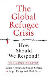 Icon image The Global Refugee Crisis: How Should We Respond?: The Munk Debates