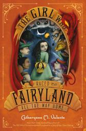 Icon image The Girl Who Raced Fairyland All the Way Home