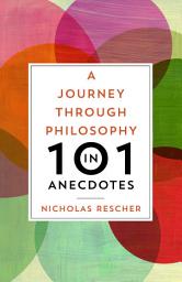 Icon image A Journey through Philosophy in 101 Anecdotes