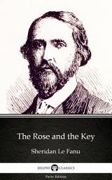 Icon image The Rose and the Key by Sheridan Le Fanu - Delphi Classics (Illustrated)