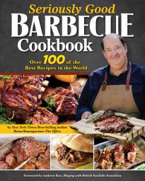 Icon image Seriously Good Barbecue Cookbook: Over 100 of the Best Recipes in the World