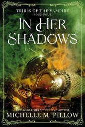 Icon image In Her Shadows: Tribes of the Vampire Book 4