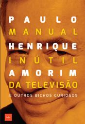Icon image Manual inútil da televisão: e outros bichos curiosos