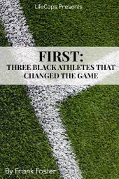 Icon image First: Three African-American Athletes That Changed the Game
