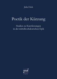 Icon image Poetik der Kürzung: Studien zu Kurzfassungen in der mittelhochdeutschen Epik
