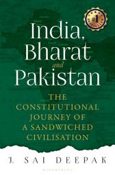 Icon image India, Bharat and Pakistan: The Constitutional Journey of a Sandwiched Civilisation