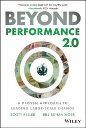 Icon image Beyond Performance 2.0: A Proven Approach to Leading Large-Scale Change, Edition 2