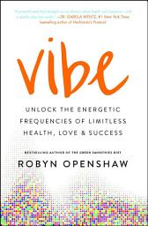 Icon image Vibe: Unlock the Energetic Frequencies of Limitless Health, Love & Success