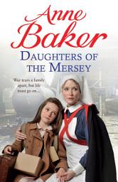 Icon image Daughters of the Mersey: War rips a family apart, but life must go on...