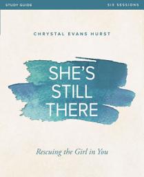 Icon image She's Still There Bible Study Guide: Rescuing the Girl in You