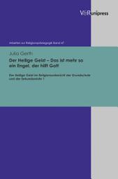 Icon image Der Heilige Geist – Das ist mehr so ein Engel, der hilft Gott: Der Heilige Geist im Religionsunterricht der Grundschule und der Sekundarstufe 1