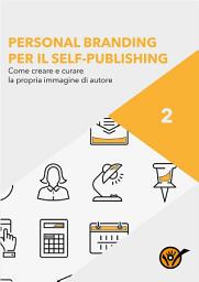 Icon image Personal Branding per il Self-Publishing - Come creare e curare la propria immagine di autore