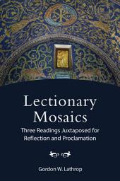 Icon image Lectionary Mosaics: Three Readings Juxtaposed for Reflection and Proclamation