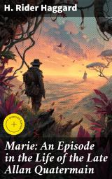Icon image Marie: An Episode in the Life of the Late Allan Quatermain: Enriched edition. A Tale of Colonial Adventure and Forbidden Love in Africa