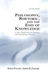 Icon image Philosophy, Rhetoric, and the End of Knowledge: A New Beginning for Science and Technology Studies, Edition 2
