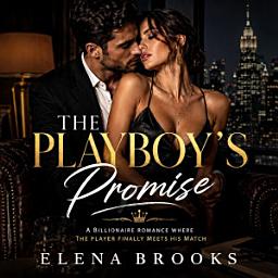 Icon image The Playboy's Promise: A Billionaire Romance Where the Player Finally Meets His Match