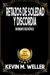Icon image Retazos de soledad y discordia: Un ensayo filosófico