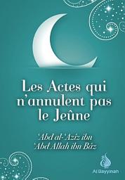 Icon image Les actes qui n'annulent pas le jeûne - Shaykh Ibn Bâz - Al Bayyinah