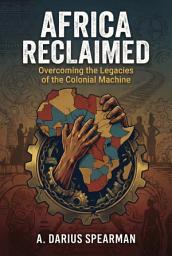 Icon image Africa Reclaimed: Overcoming the Legacies of the Colonial Machine