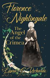 Icon image Florence Nightingale the Angel of the Crimea: With the Essay 'Representative Women' by Ingleby Scott