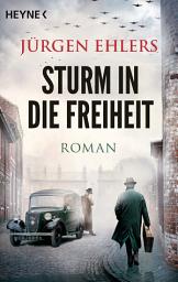 Icon image Sturm in die Freiheit: Roman