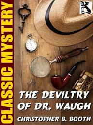 Icon image The Deviltry of Dr. Waugh