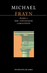 Icon image Frayn Plays: 3: Here; Now You Know; La Belle Vivette