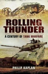 Icon image Rolling Thunder: A Century of Tank Warfare