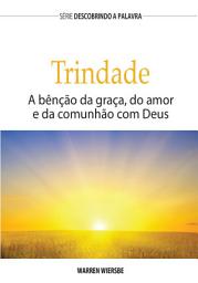 Icon image A Trindade: A Benção Da Graça, Do Amor E Da Comunhão Com Deus
