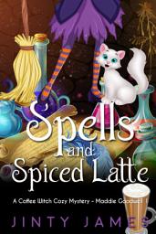Icon image Spells and Spiced Latte: A Coffee Witch Cozy Mystery (Maddie Goodwell, #1)
