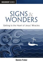 Icon image Signs & Wonders: Getting to the Heart of Jesus' Miracles