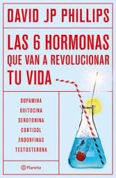 Icon image Las seis hormonas que van a revolucionar tu vida (Edición mexicana): Dopamina, oxitocina, serotonina, cortisol, endorfinas, testosterona