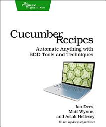 Icon image Cucumber Recipes: Automate Anything with BDD Tools and Techniques
