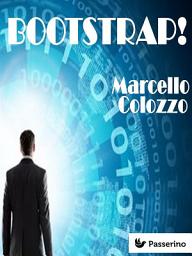 Icon image Bootstrap!: Volume I della trilogia "Bootstrap! e altri racconti"