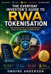 Icon image The Everyday Investor's Guide to RWA Tokenisation: How Ordinary Savers Can Understand and Prepare for the Future of Digital Assets