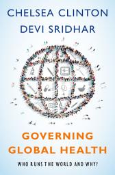 Icon image Governing Global Health: Who Runs the World and Why?
