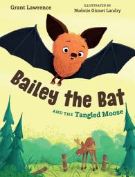 Icon image Bailey the Bat and the Tangled Moose