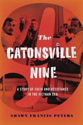Icon image The Catonsville Nine: A Story of Faith and Resistance in the Vietnam Era