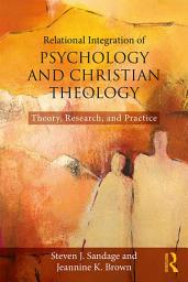 Icon image Relational Integration of Psychology and Christian Theology: Theory, Research, and Practice