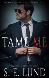 Icon image Tame Me: The Macintyre Brothers: Book Three
