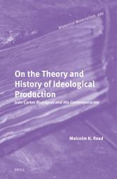 Icon image On the Theory and History of Ideological Production: Juan Carlos Rodríguez and His Contemporaries
