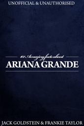 Icon image 101 Amazing Facts about Ariana Grande
