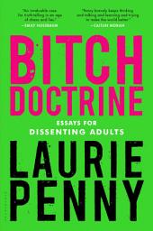 Icon image Bitch Doctrine: Essays for Dissenting Adults