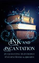 Icon image Ink & Incantation: A YA Fantasy Anthology Featuring Books & Libraries
