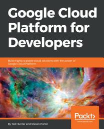 Icon image Google Cloud Platform for Developers: Build highly scalable cloud solutions with the power of Google Cloud Platform
