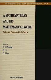 Icon image A Mathematician and His Mathematical Work: Selected Papers of S S Chern