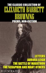 Icon image The classic collection of Elizabeth Barrett Browning. Poems. Non-Fiction. Letters. Illustrated: Aurora Leigh, The Battle of Marathon, The Seraphim and many others
