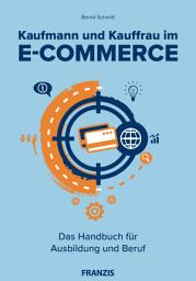 Icon image Kaufmann und Kauffrau im E-Commerce: Das Handbuch für Ausbildung und Beruf