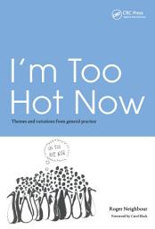 Icon image I'm Too Hot Now: Themes and Variations from General Practice